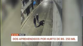 SUCRE: FELCC LOGRA APREHENSIÓN DE DOS SOSPECHOSOS POR ROBO DE DINERO EN LA CALLE 29 DE SEPTIEMBRE